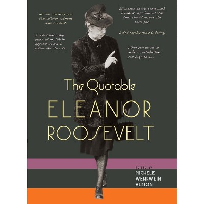 The Quotable Eleanor Roosevelt - by  Michele Wehrwein Albion (Paperback)