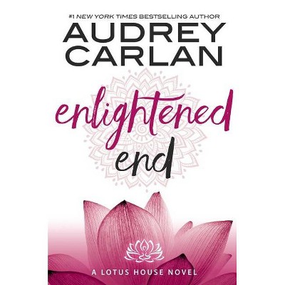 Enlightened End - (Lotus House) by  Audrey Carlan (Paperback)