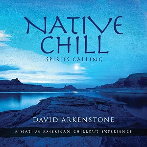 David Arkenstone - Native Chill: Spirits Calling a Native American (CD) - 1 of 1