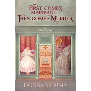 First Comes Marriage...Then Comes Murder - by  Donna Mumma (Paperback) - 1 of 1