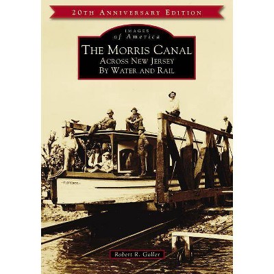 The Morris Canal - by  Robert R Goller (Paperback)