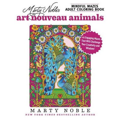 Marty Noble's Mindful Mazes Adult Coloring Book: Art Nouveau Animals - (Paperback)