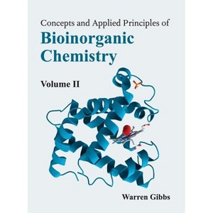 Concepts and Applied Principles of Bioinorganic Chemistry: Volume II - by  Warren Gibbs (Hardcover) - 1 of 1