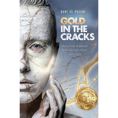 Gold in the Cracks - by  Rani St Pucchi (Paperback)