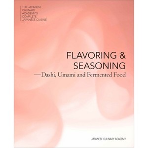Flavoring and Seasoning - (Japanese Culinary Academy's Complete Japanese Cuisine) by  Japanese Culinary Academy (Hardcover) - 1 of 1