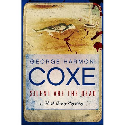 Silent Are the Dead - (Flash Casey Mysteries) by  George Harmon Coxe (Paperback)