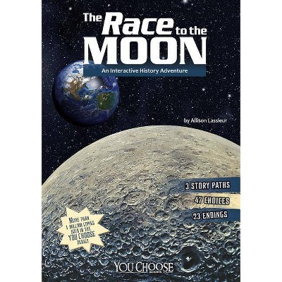 The Race to the Moon - (You Choose Books (Paperback)) by  Allison Lassieur (Paperback)