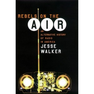Rebels on the Air - by  Jesse Walker (Paperback) - 1 of 1