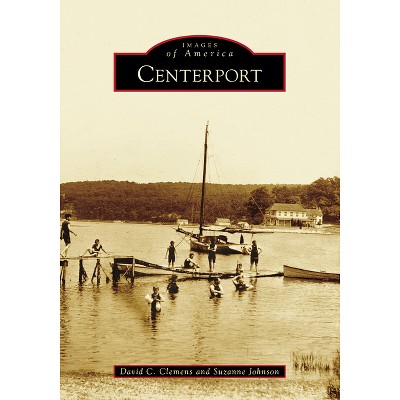 Centerport - (Images of America) by  Suzanne Johnson & David Clemens (Paperback)