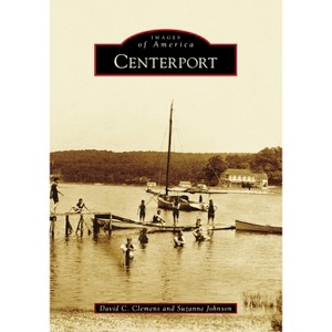 Centerport - (Images of America) by  Suzanne Johnson & David Clemens (Paperback) - 1 of 1