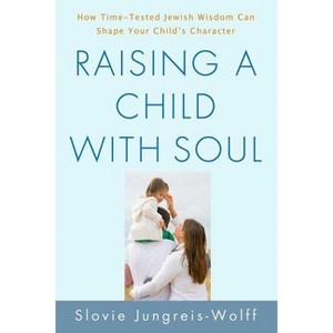 Raising a Child with Soul - by  Slovie Jungreis-Wolff (Paperback) - 1 of 1