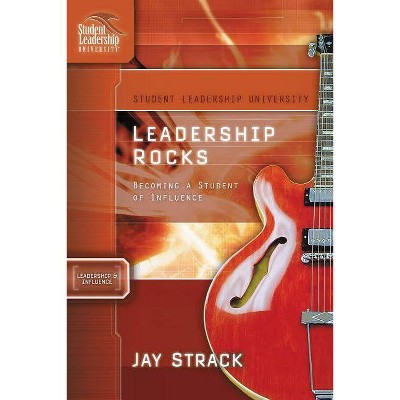 Leadership Rocks - (Student Leadership University Study Guide) by  Jay Strack (Paperback)