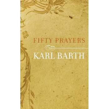 Fifty Prayers - by  Karl Barth (Paperback)