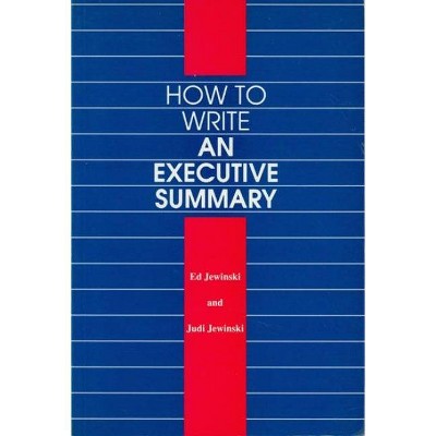 How to Write an Executive Summary - by  Ed Jewinski & Judi Jewinski (Paperback)