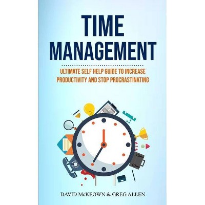 Time Management - (Effective Habits) by  David McKeown & Greg Allen (Paperback)