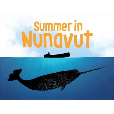 Summer in Nunavut - (Nunavummi) by  Nadia Mike (Paperback)