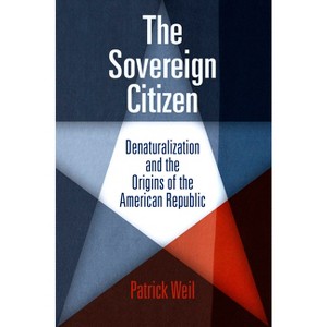 The Sovereign Citizen - (Democracy, Citizenship, and Constitutionalism) by  Patrick Weil (Paperback) - 1 of 1
