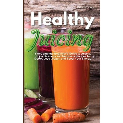 Healthy Juicing - by  Gwenda Flores (Hardcover)