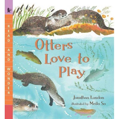 Otters Love to Play - (Read and Wonder) by  Jonathan London (Paperback)