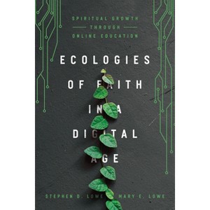 Ecologies of Faith in a Digital Age - by  Stephen D Lowe & Mary E Lowe (Paperback) - 1 of 1
