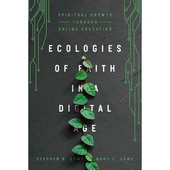 Ecologies of Faith in a Digital Age - by  Stephen D Lowe & Mary E Lowe (Paperback)