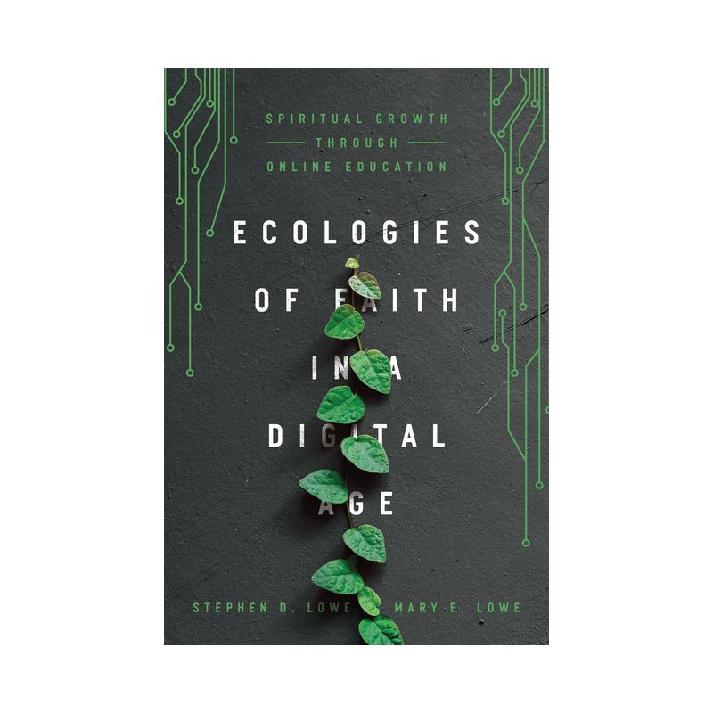 Ecologies of Faith in a Digital Age - by  Stephen D Lowe & Mary E Lowe (Paperback), 1 of 2