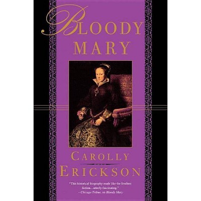 Bloody Mary - by  Carolly Erickson (Paperback)