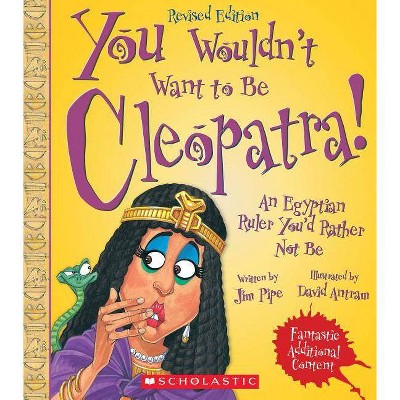 You Wouldn't Want to Be Cleopatra! (Revised Edition) (You Wouldn't Want To... Ancient Civilization) - by  Pipe (Paperback)