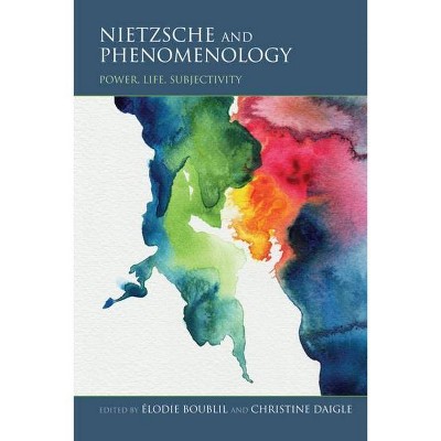 Nietzsche and Phenomenology - (Studies in Continental Thought) by  Élodie Boublil & Christine Daigle (Paperback)