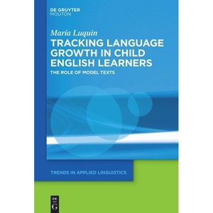 Tracking Language Growth in Child English Learners - (Trends in Applied Linguistics [Tal]) by  María Luquin (Hardcover) - 1 of 1
