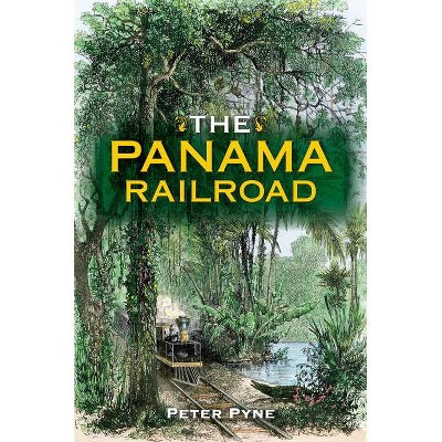 The Panama Railroad - (Railroads Past and Present) by  Peter Pyne (Hardcover)