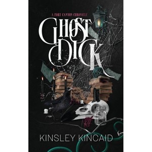 Ghost Dick; A Port Canyon Chronicle - by  Kinsley Kincaid (Paperback) - 1 of 1
