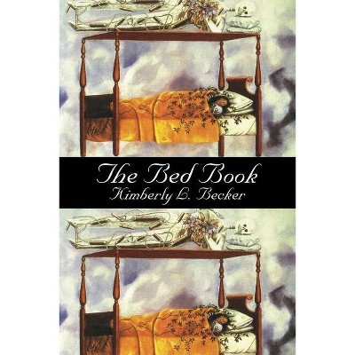 The Bed Book - by  Kimberly L Becker (Paperback)