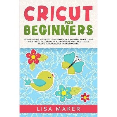 Cricut for Beginners - by  Lisa Maker (Paperback)