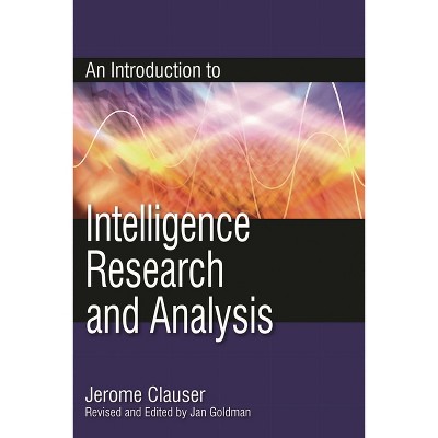 Introduction to Intelligence Research and Analysis - (Security and Professional Intelligence Education) by  Jerome Clauser (Paperback)