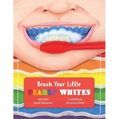 Brush Your Little Pearly Whites - by  David Arden Canzoneri (Paperback)