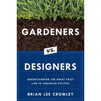 Gardeners vs. Designers - by  Brian Lee Crowley (Paperback)