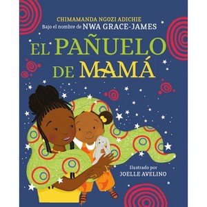 El Pañuelo de Mamá / Mama's Sleeping Scarf - by  Chimamanda Ngozi Adichie (Hardcover) - 1 of 1