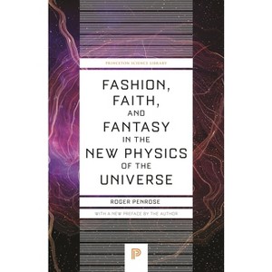 Fashion, Faith, and Fantasy in the New Physics of the Universe - (Princeton Science Library) by  Roger Penrose (Paperback) - 1 of 1