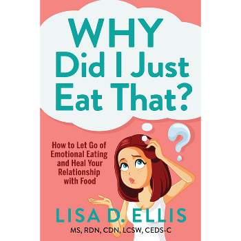 Why Did I Just Eat That? - by  Lisa D Ellis (Paperback)
