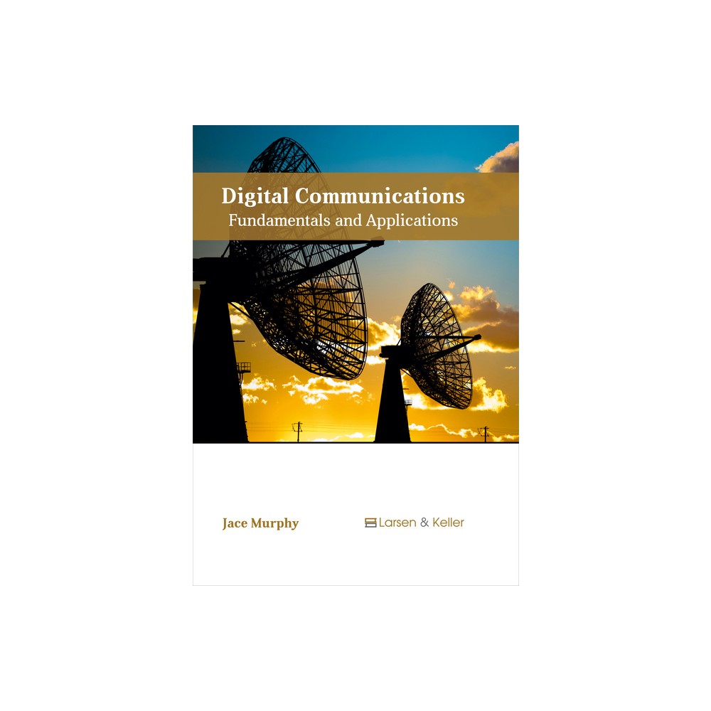 Digital Communications: Fundamentals and Applications - by Jace Murphy (Hardcover)