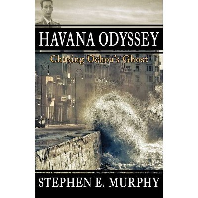 Havana Odyssey - by  Stephen E Murphy (Paperback)