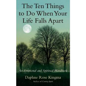The Ten Things to Do When Your Life Falls Apart - by  Daphne Rose Kingma (Paperback)