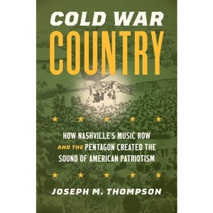 Cold War Country - (Studies in United States Culture) by  Joseph M Thompson (Paperback) - 1 of 1