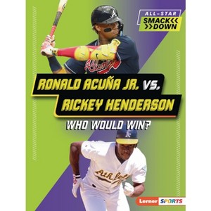 Ronald Acuña Jr. vs. Rickey Henderson - (All-Star Smackdown (Lerner (Tm) Sports)) by  Brianna Kaiser (Paperback) - 1 of 1