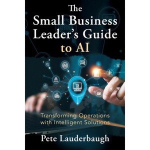 The Small Business Leader's Guide to AI - by  Pete Lauderbaugh (Paperback) - 1 of 1