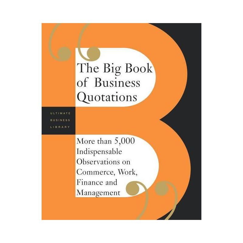 The Big Book of Business Quotations - (Ultimate Business Library) by  Perseus Publishing & Basic Books & Editors Of Perseus Publishing (Paperback), 1 of 2