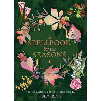 A Spellbook for the Seasons - by  Tudorbeth (Hardcover)