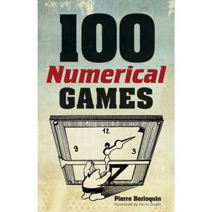 100 Numerical Games - (Dover Math Games & Puzzles) by  Pierre Berloquin (Paperback) - 1 of 1