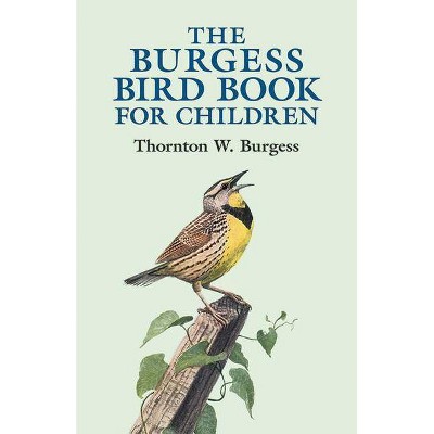 The Burgess Bird Book for Children - (Dover Science Books) by  Thornton W Burgess (Paperback)